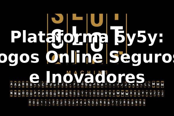 Plataforma 5y5y: Jogos Online Seguros e Inovadores